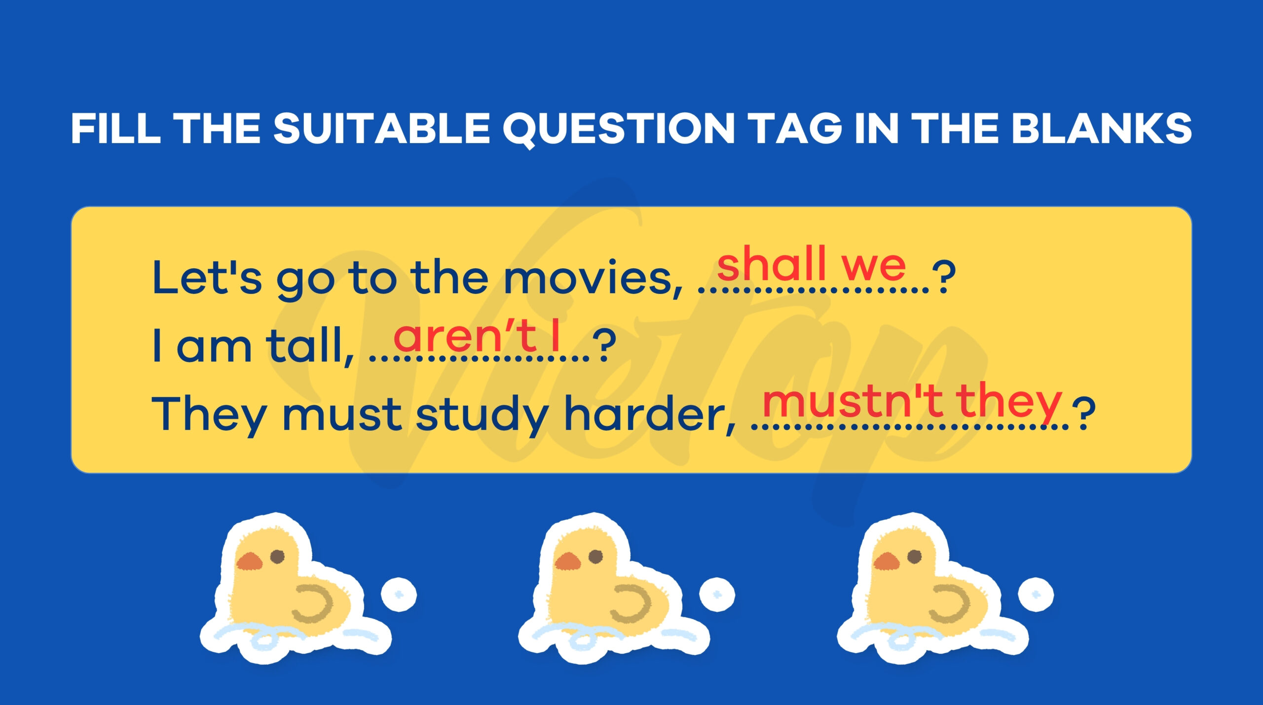 Fill the suitable question tag in the blanks