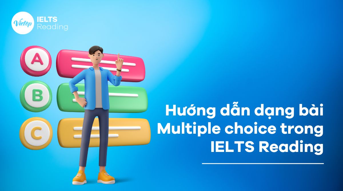 Nắm chắc cách làm bài Multiple choice IELTS Reading chi tiết