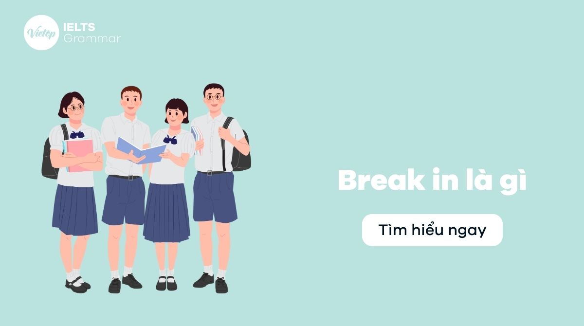 Break in là gì? Tất tần tật về ý nghĩa và cách dùng cụm từ break in