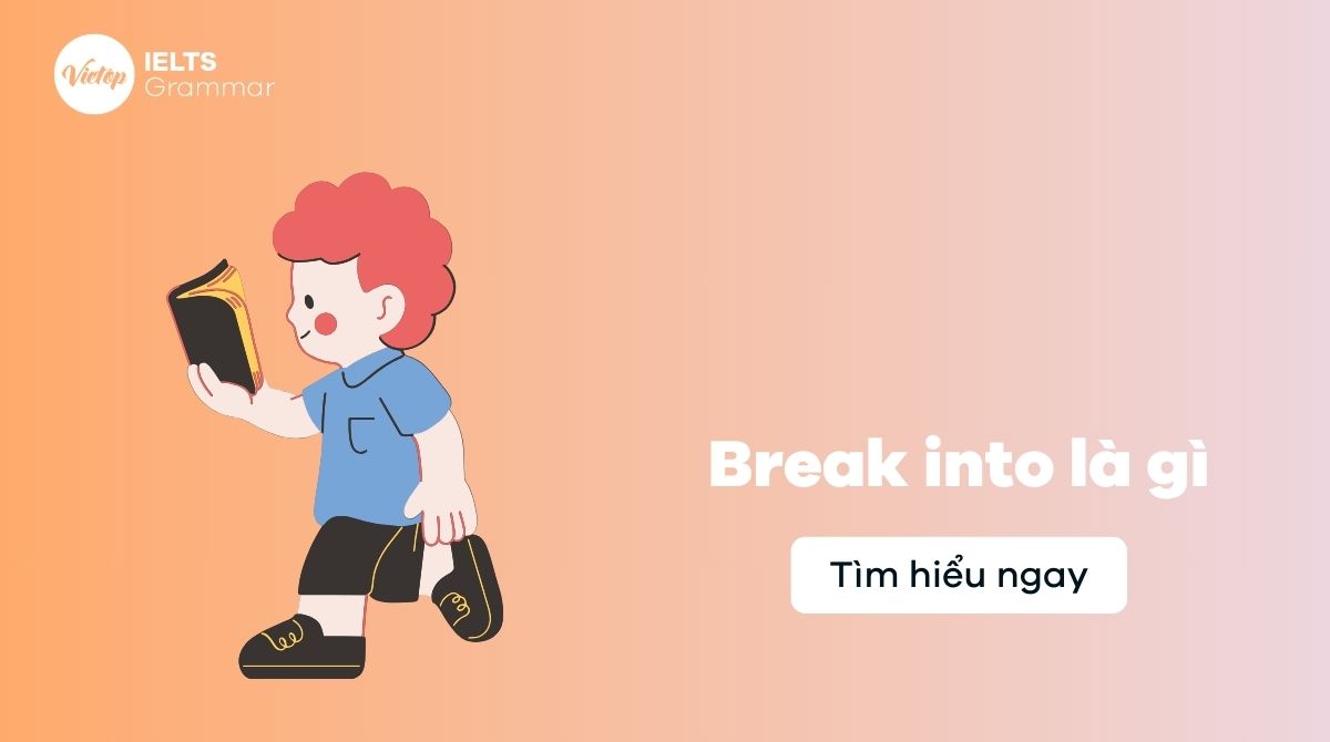 Giải thích break into là gì: Hướng dẫn sử dụng trong các ngữ cảnh khác nhau