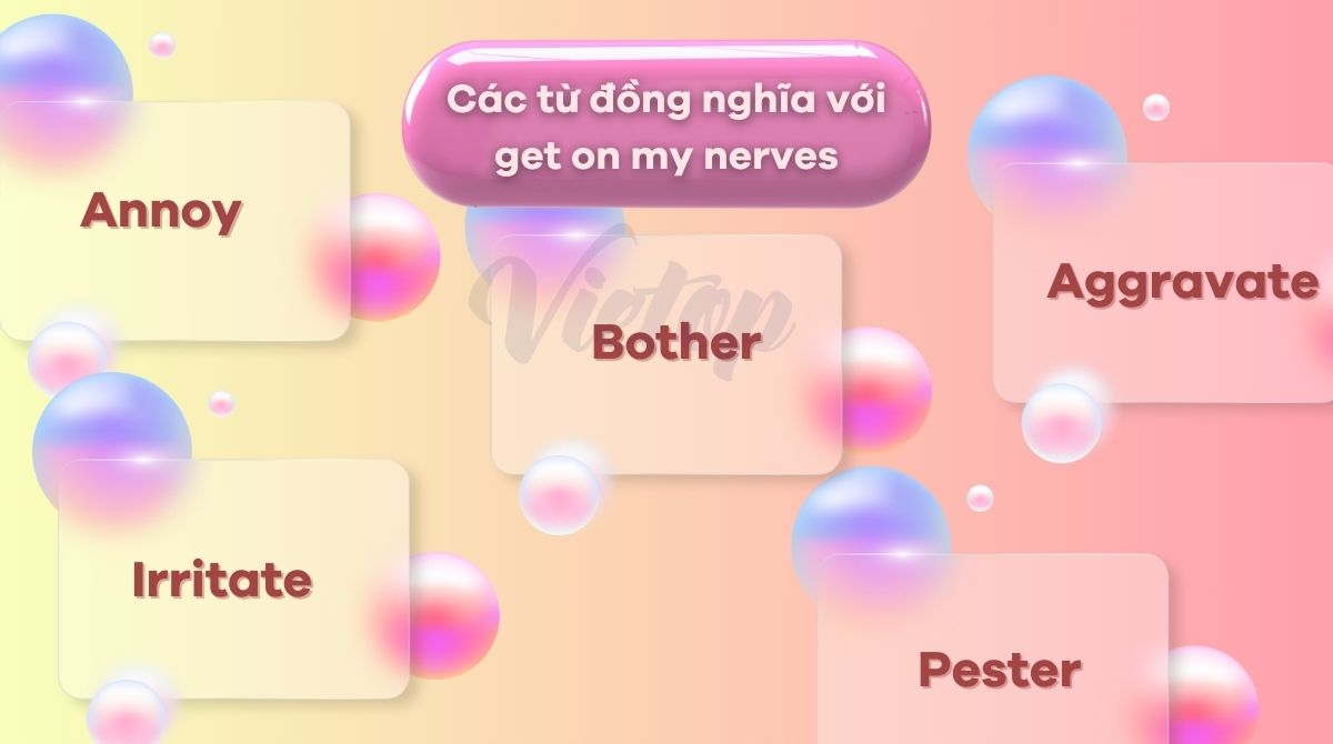 Các từ đồng nghĩa với get on my nerves