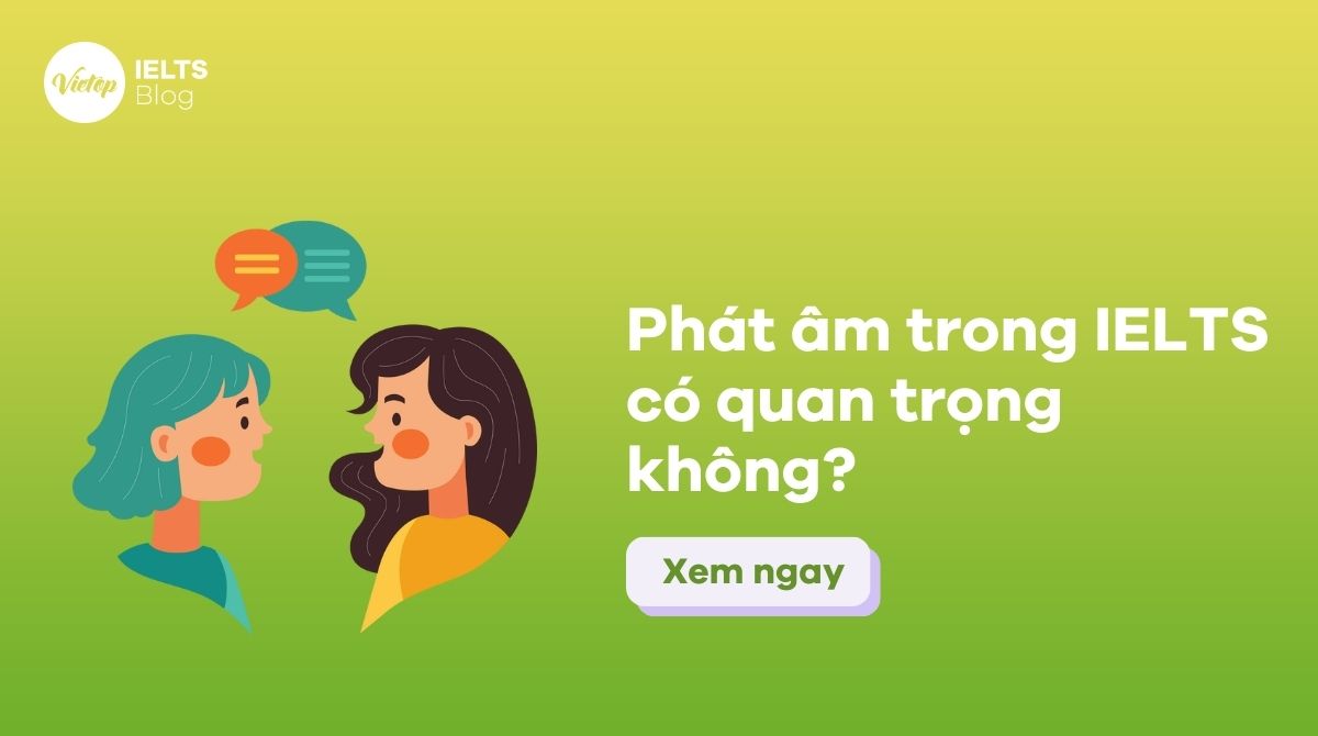 Phát âm trong IELTS có quan trọng không?