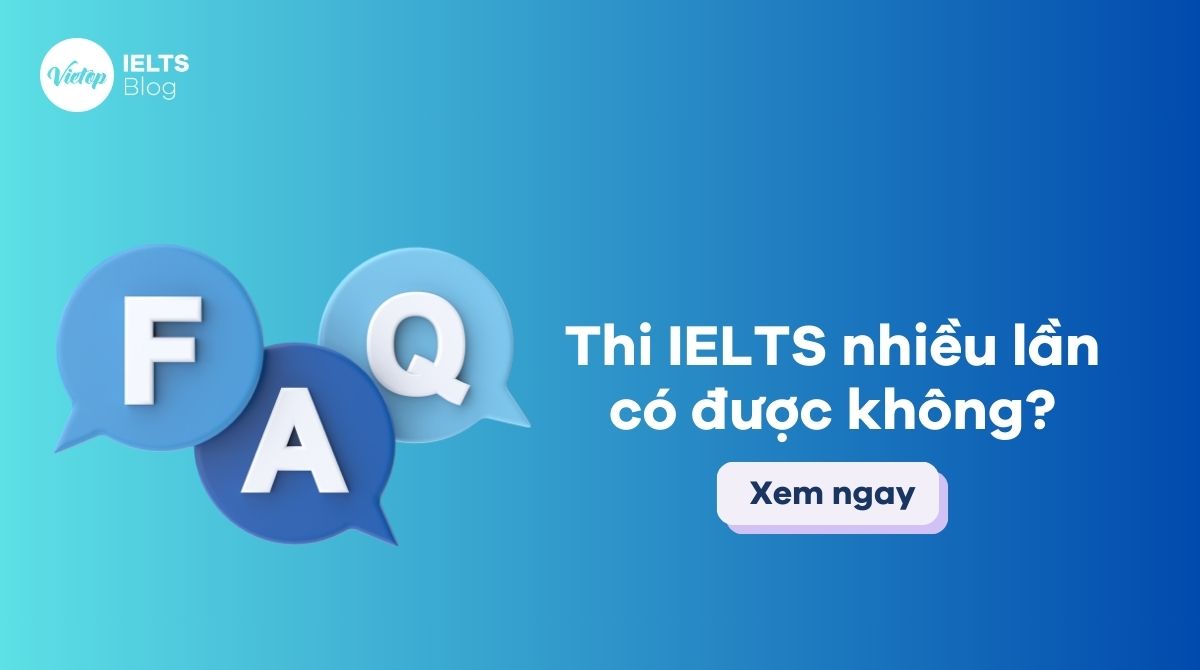 Thi IELTS nhiều lần có được không?