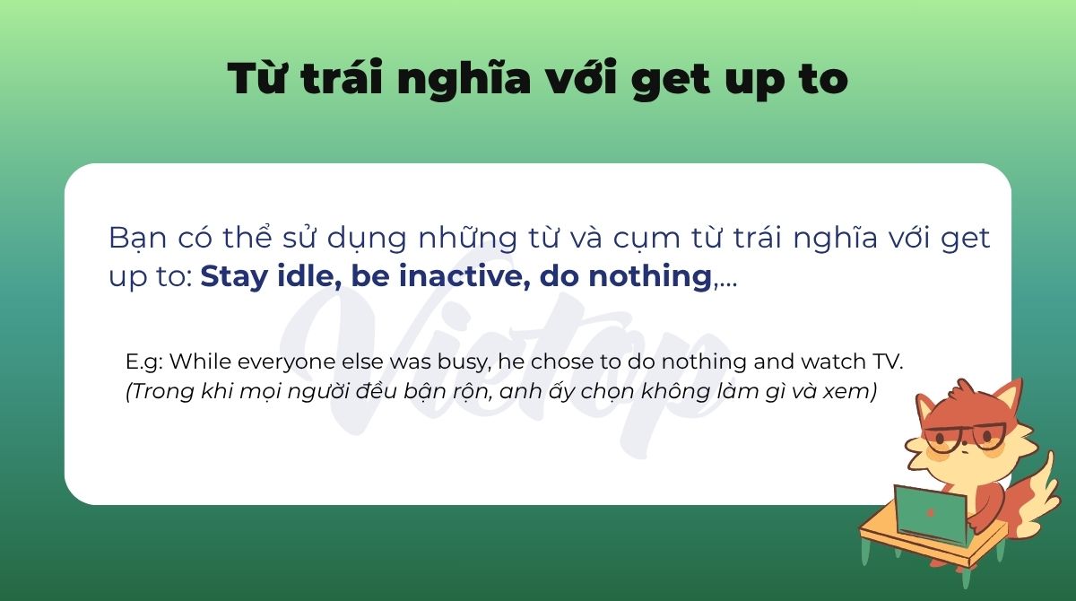 Từ trái nghĩa với get up to