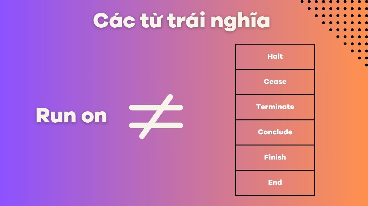 Các từ trái nghĩa của run on