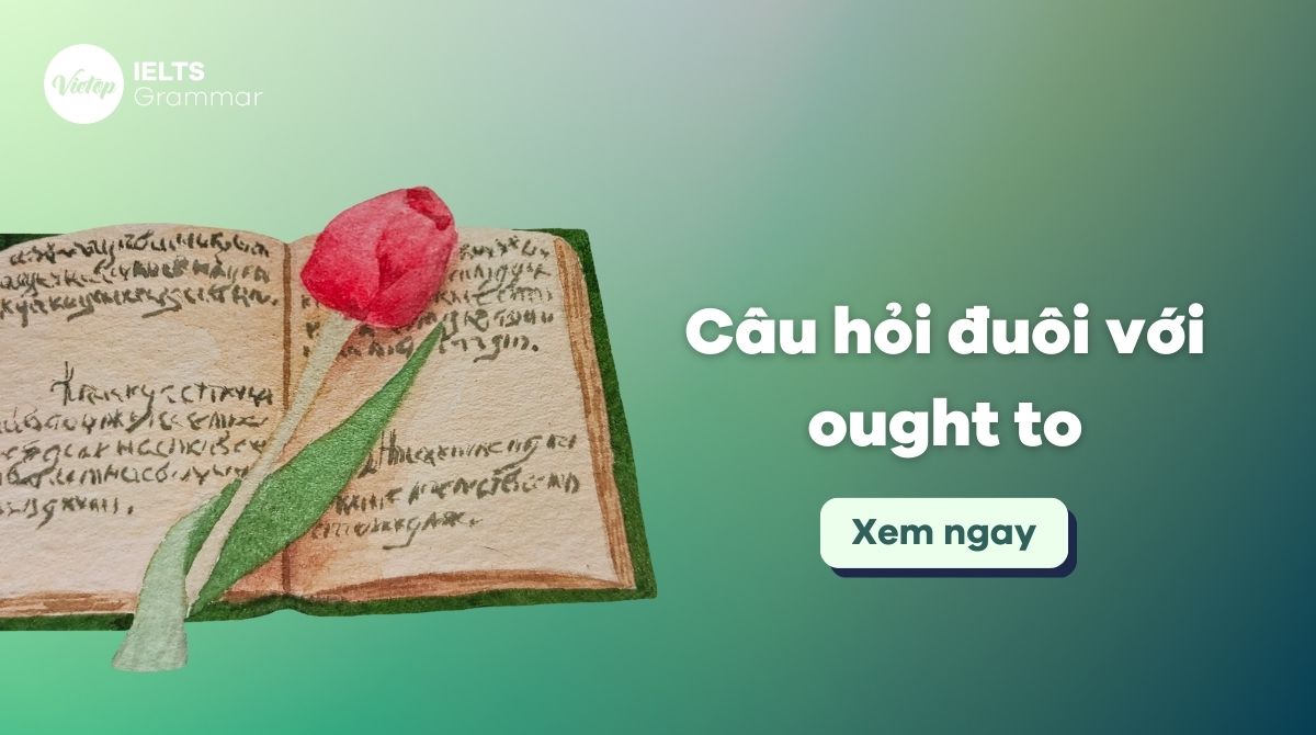 Mẹo nhỏ về câu hỏi đuôi với ought to: Dễ nhớ, dễ dùng!