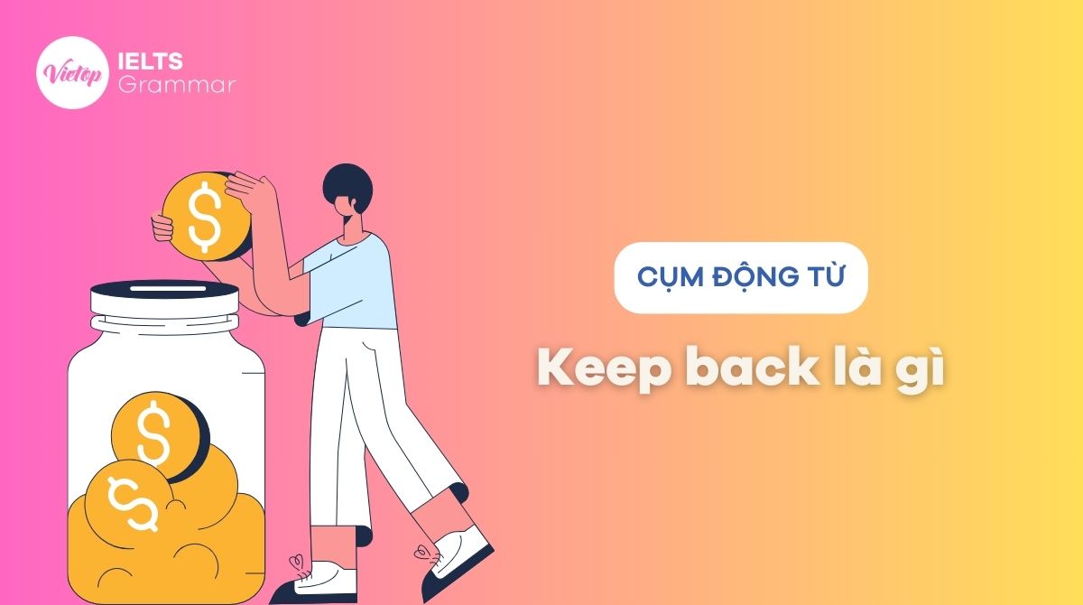 Giới thiệu keep back là gì