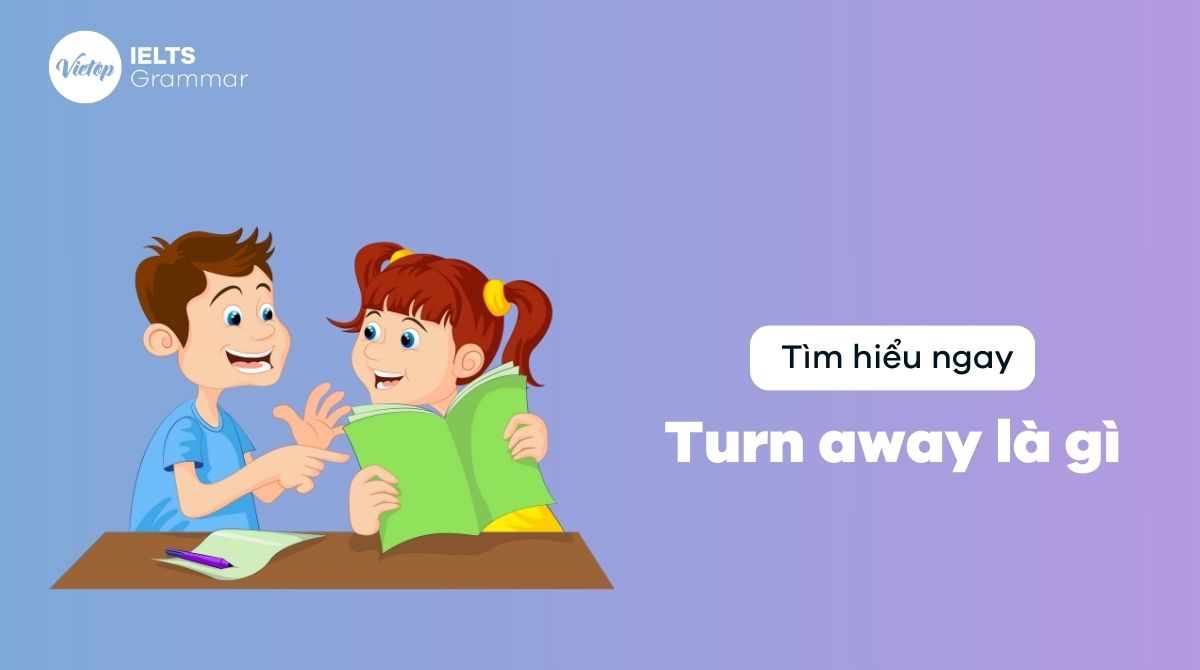 Turn away là gì? Phân biệt turn away và turn around chi tiết