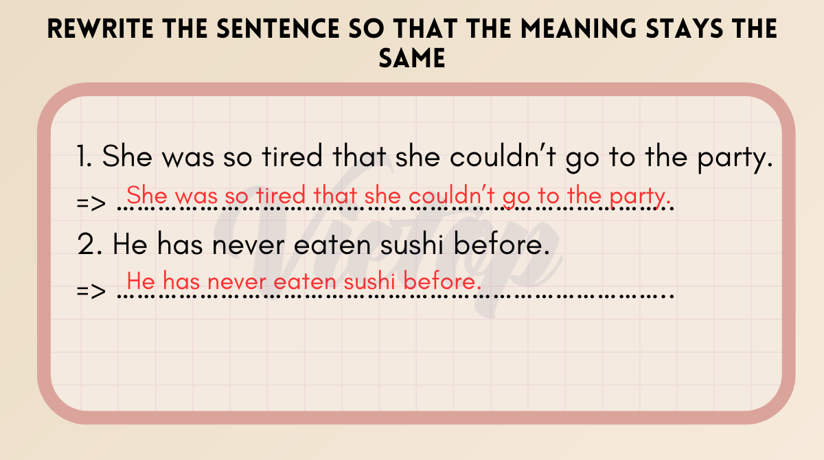 Exercise 3: Rewrite the sentence so that the meaning stays the same