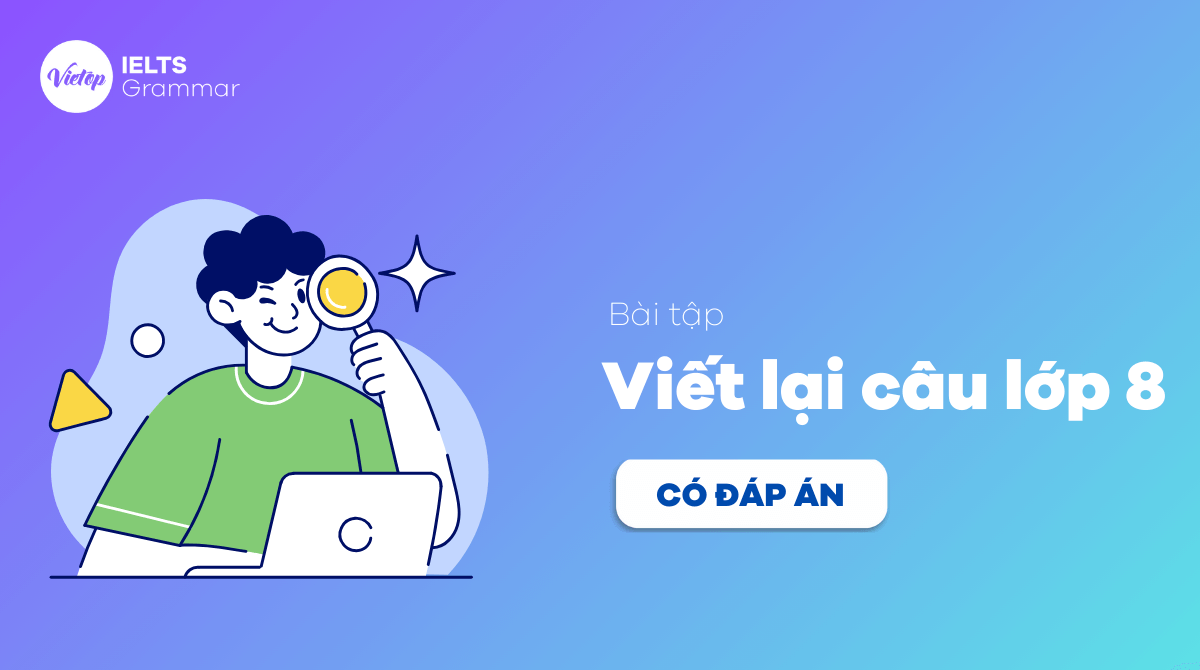 Bài tập viết lại câu lớp 8