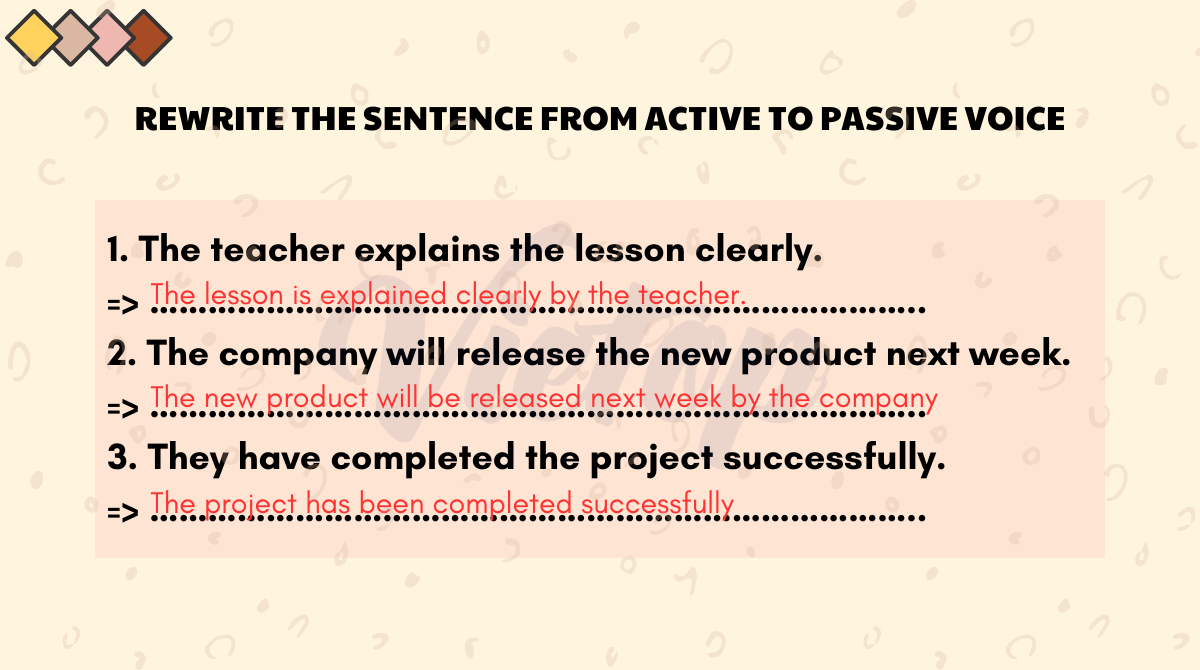 Exercise 1: Rewrite the sentence from active to passive voice