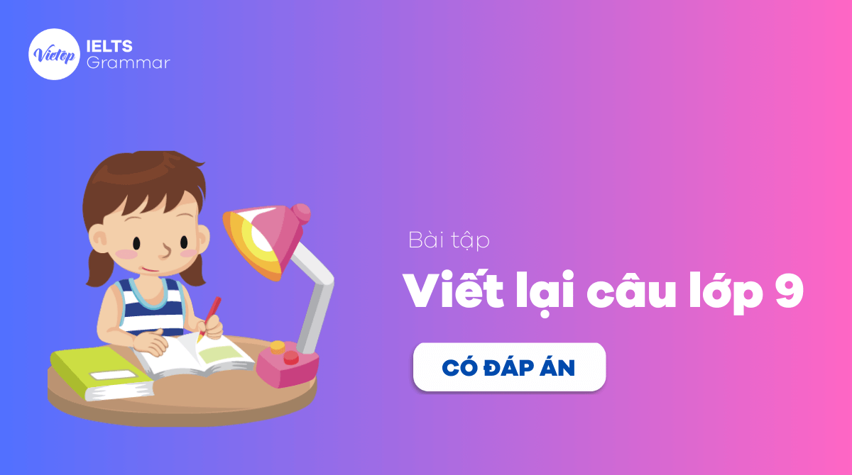 Bài tập viết lại câu lớp 9