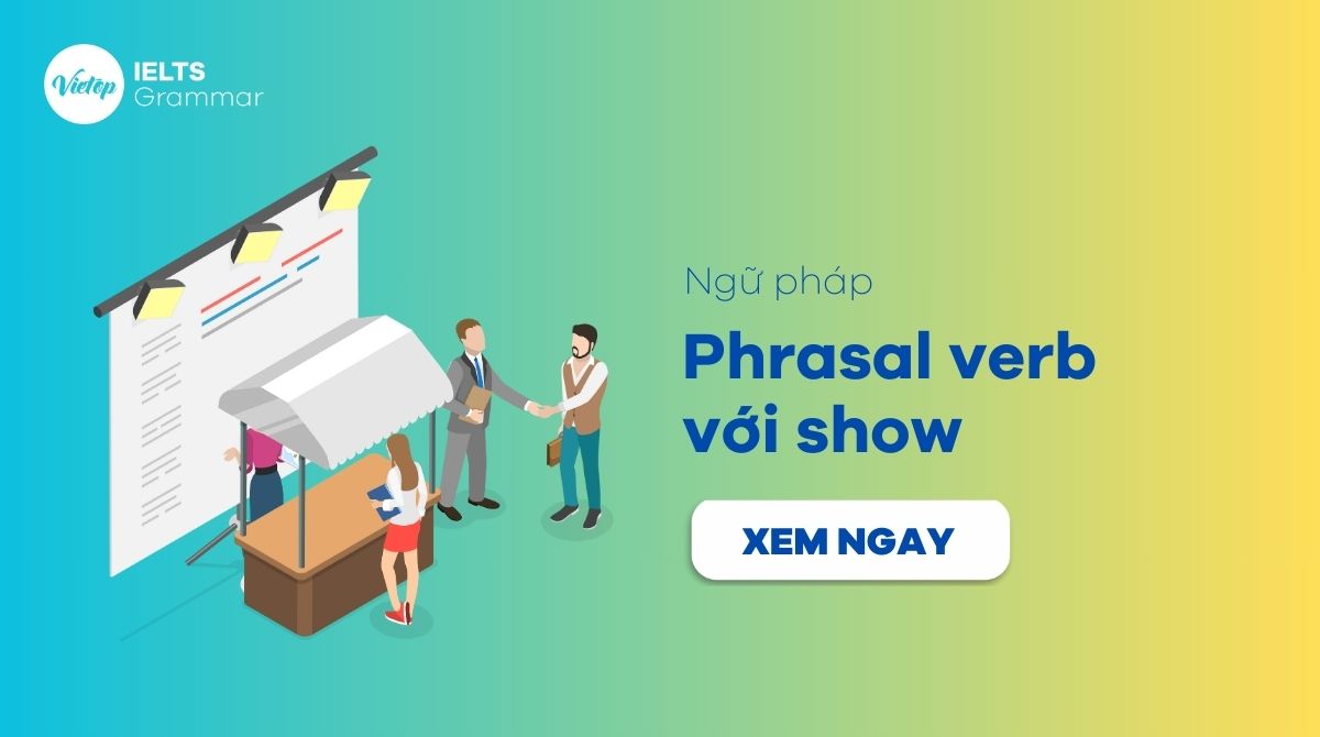 Phrasal verb with show: Ý nghĩa và cách dùng trong tiếng Anh