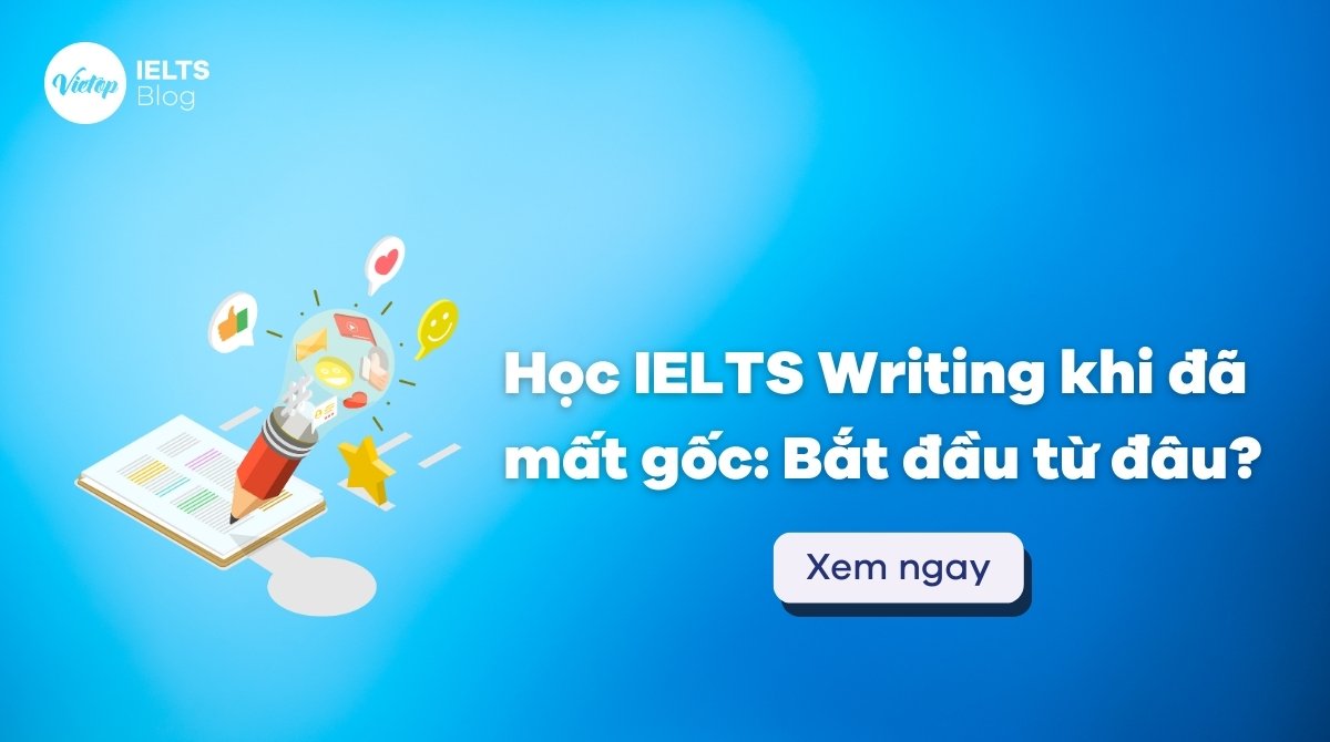 Thumbnail học IELTS Writing khi đã mất gốc: Bắt đầu từ đâu