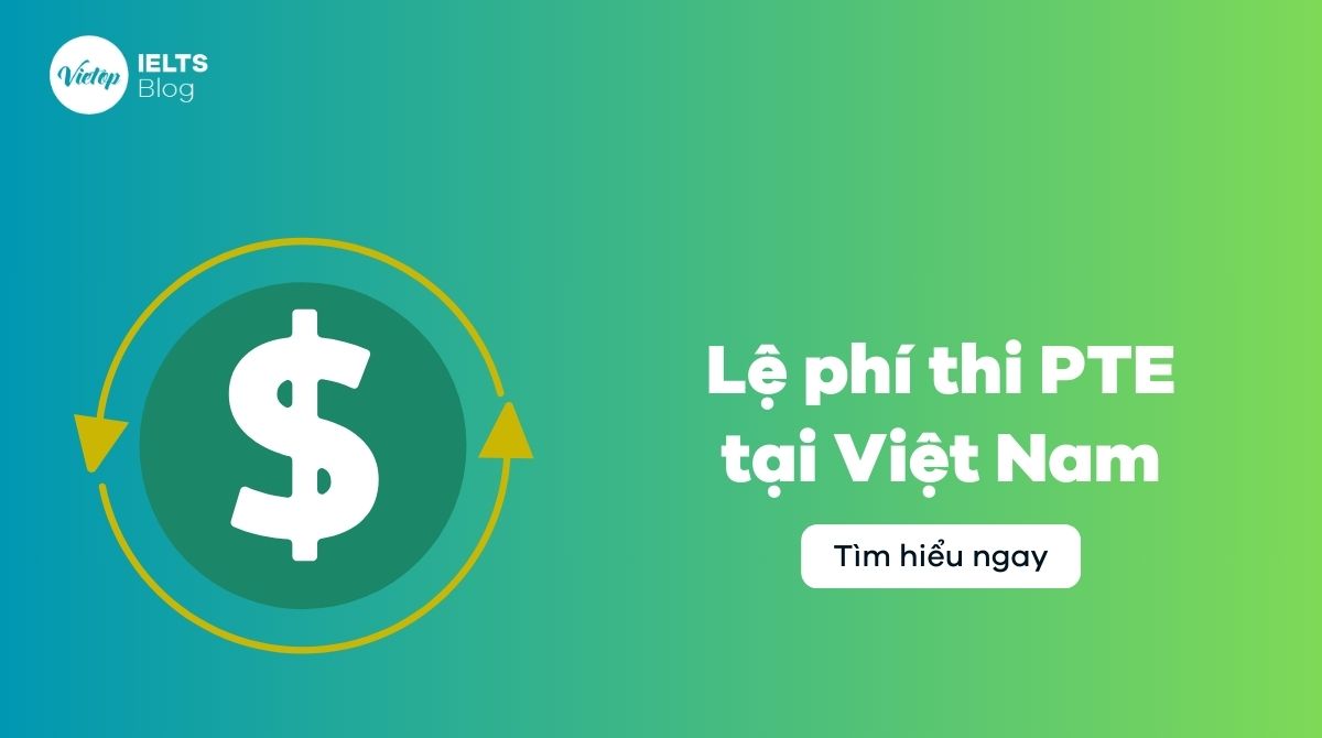 Cập nhật lệ phí thi PTE tại Việt Nam mới nhất 2025