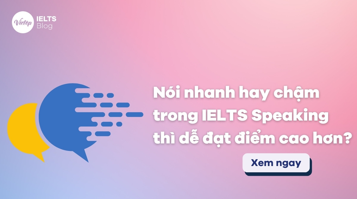 Thumbnail Nói nhanh hay chậm trong IELTS Speaking để đạt điểm cao