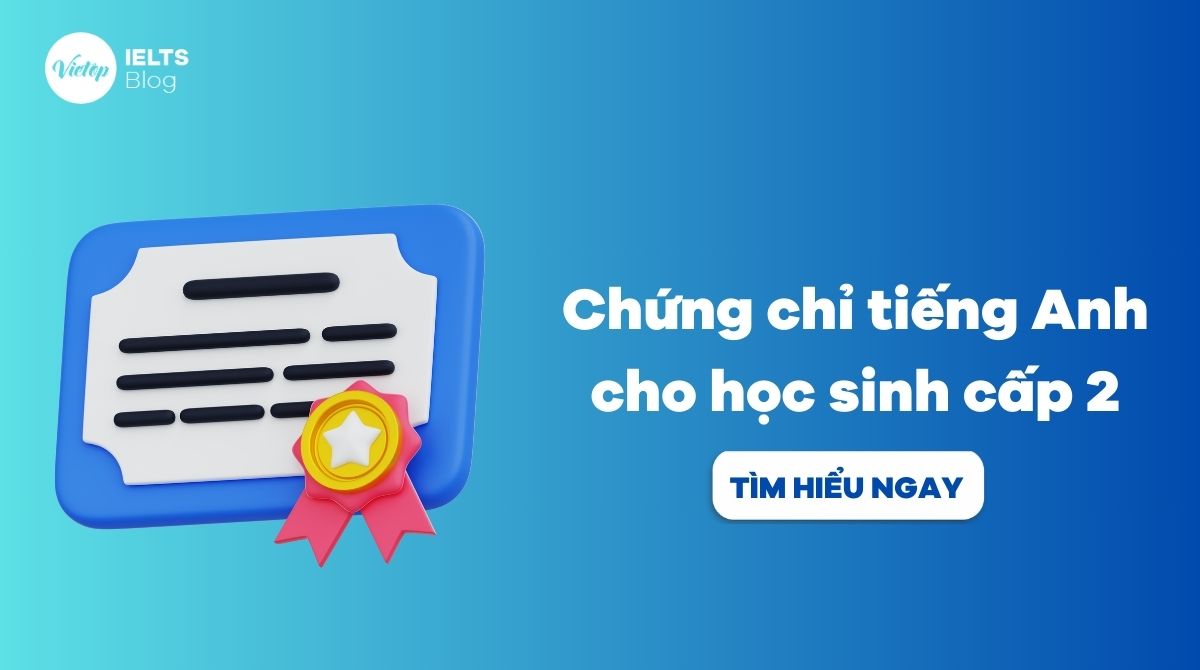 Các chứng chỉ tiếng Anh cho học sinh cấp 2 nên học bố mẹ nên biết