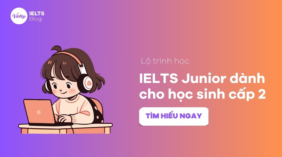 Bật mí lộ trình học IELTS Junior cho học sinh cấp 2 hiệu quả bố mẹ nên biết