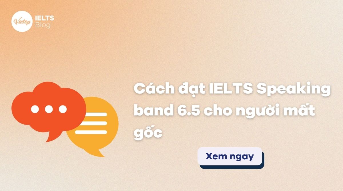 Thumbnail Cách đạt IELTS Speaking Band 6.5 cho người mất gốc
