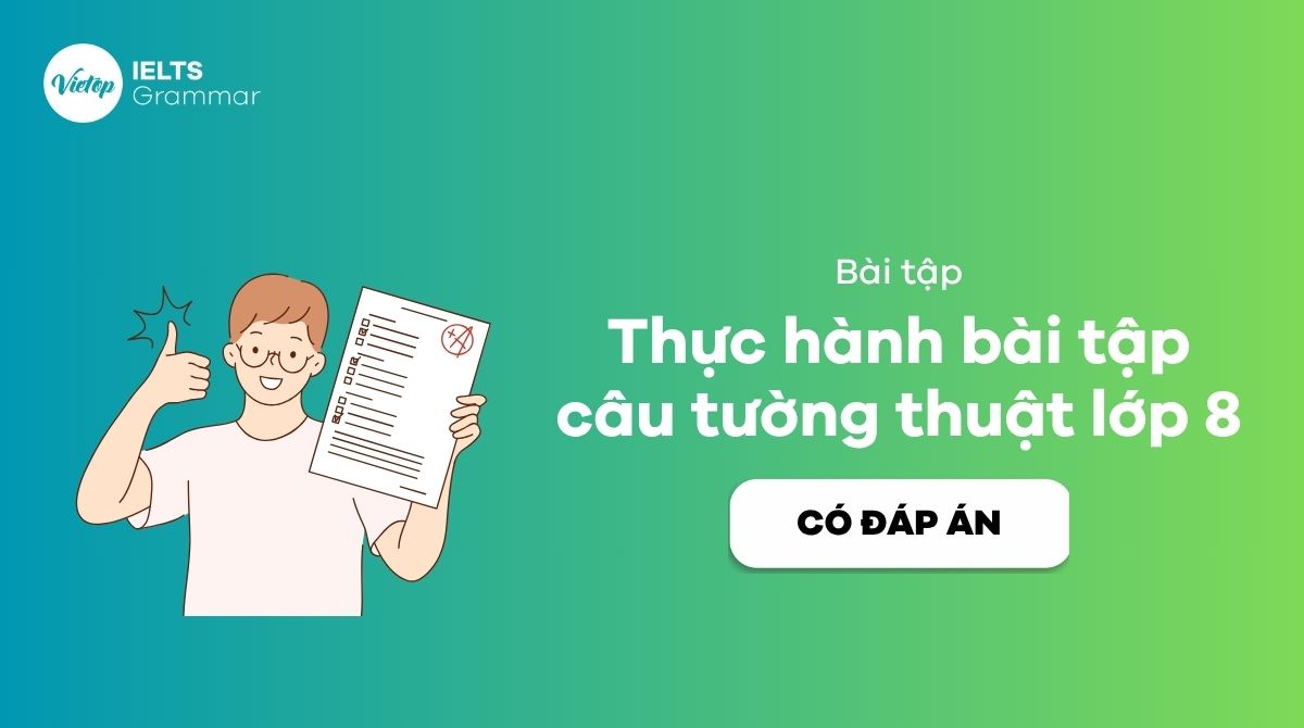 Tổng hợp 50+ bài tập câu tường thuật lớp 8 có đáp án chi tiết
