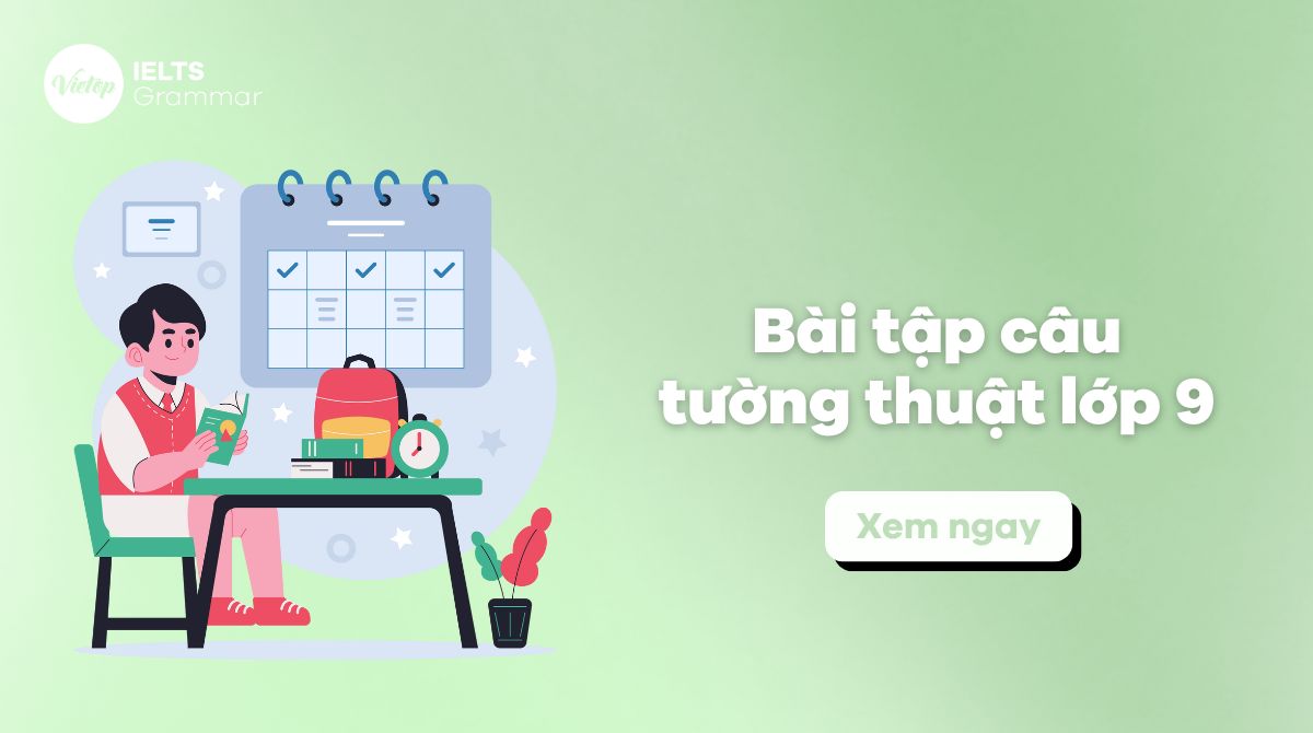 50 bài tập câu tường thuật lớp 9 có đáp án và giải thích chi tiết