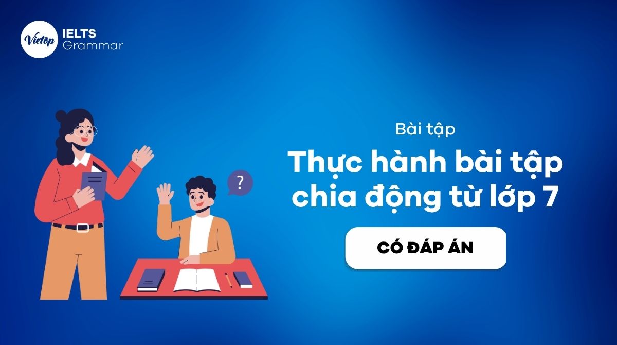 “Bỏ túi” 70+ bài tập chia động từ lớp 7 có đáp án chi tiết