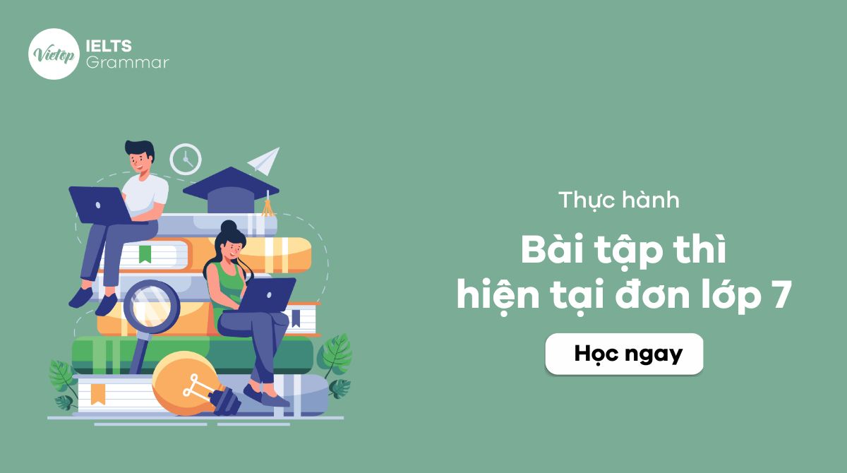 Tổng hợp 80+ bài tập thì hiện tại đơn lớp 7 có đáp án