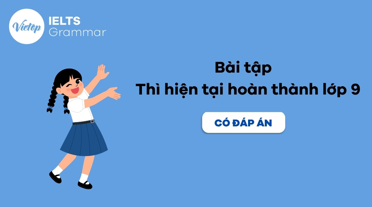 Bài tập thì hiện tại hoàn thành lớp 9