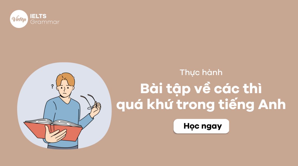 60+ bài tập về các thì quá khứ trong tiếng Anh có đáp án
