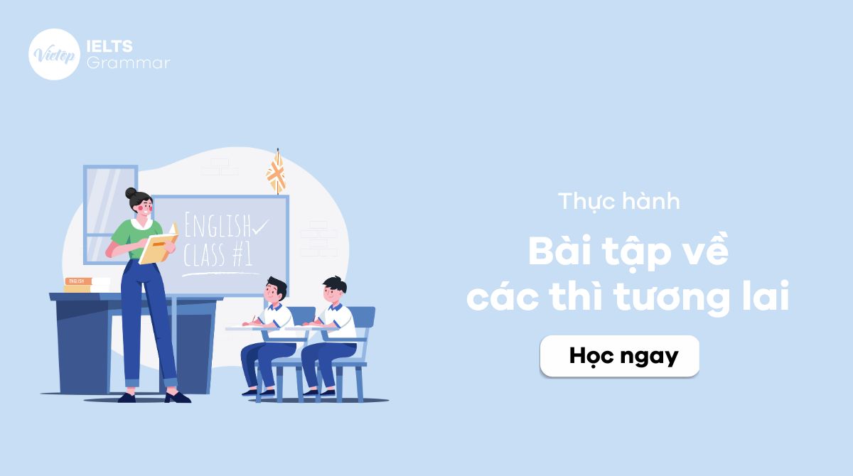 Học ngay 55+ bài tập về các thì tương lai có đáp án chi tiết