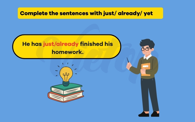 Complete the sentences with just/already/yet