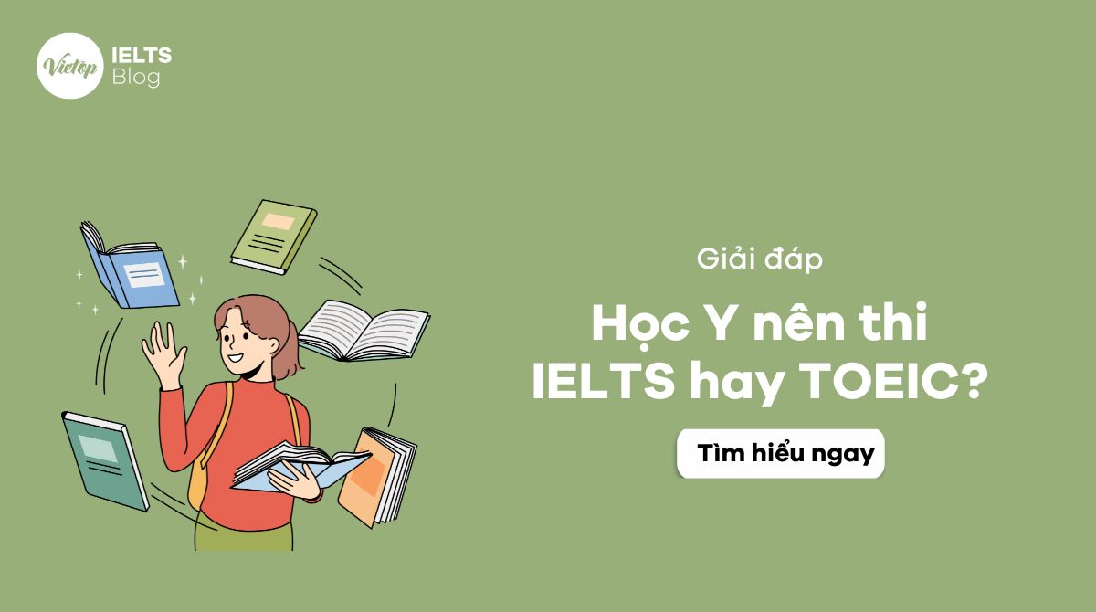 Học Y nên thi IELTS hay TOEIC? Giải đáp cho sinh viên và người làm ngành Y