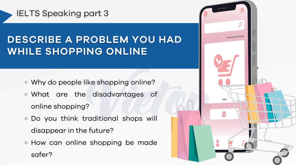 Topic a problem you had while shopping online - IELTS Speaking Part 3