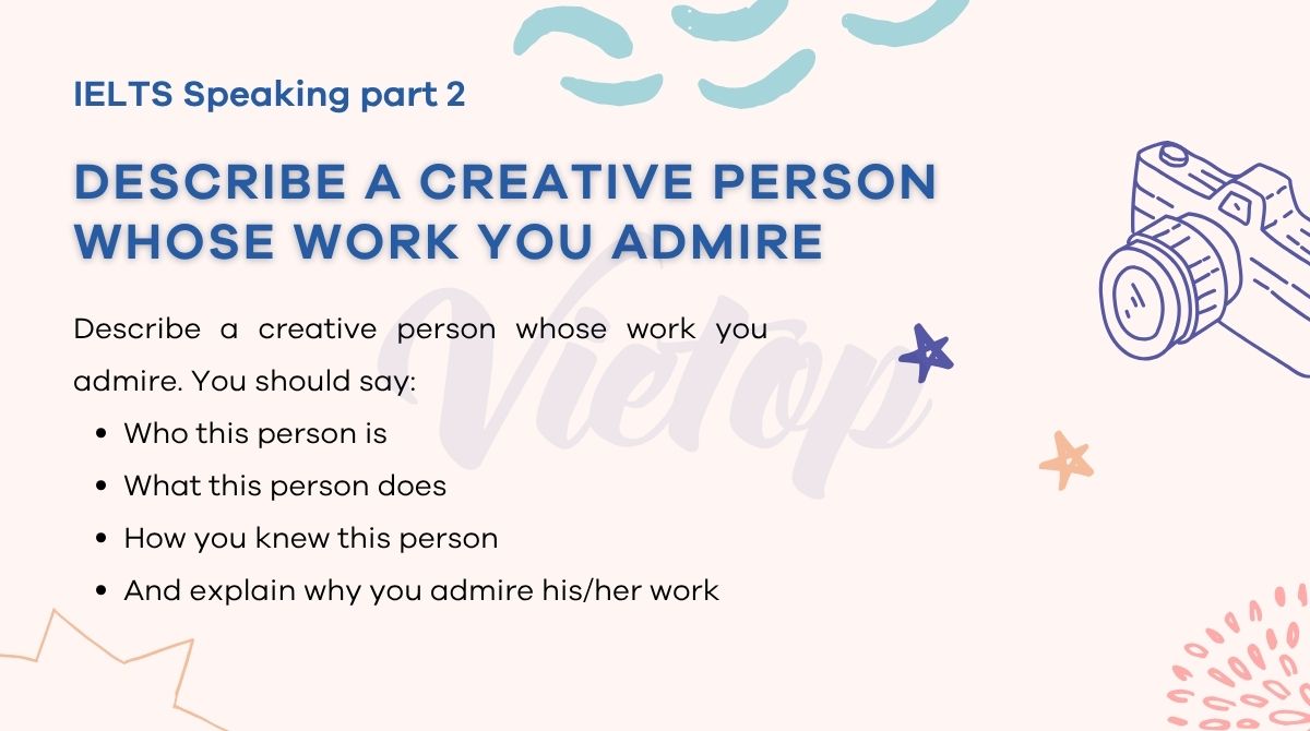 Describe a creative person whose work you admire - IELTS Speaking Part 2