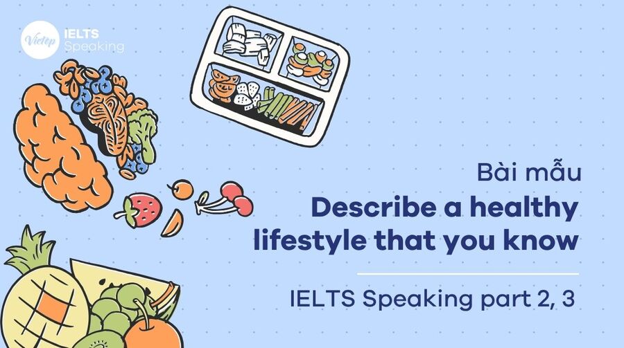 Describe a healthy lifestyle that you know - Bài mẫu IELTS Speaking Part 2 & 3