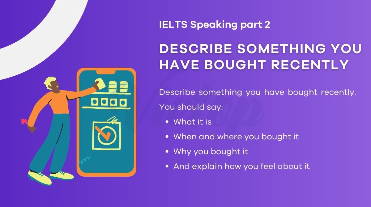 Describe something you have bought recently - IELTS Speaking Part 2