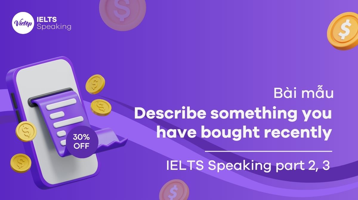 Describe something you have bought recently – IELTS Speaking Part 2 & 3