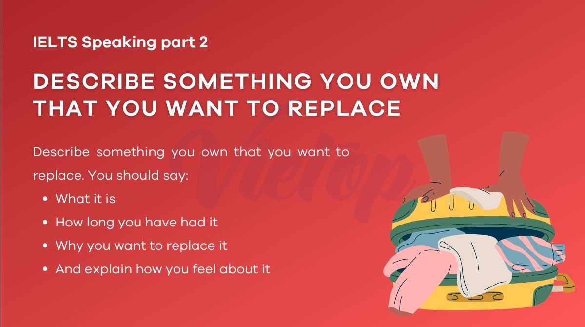 Describe something you own that you want to replace - IELTS Speaking Part 2