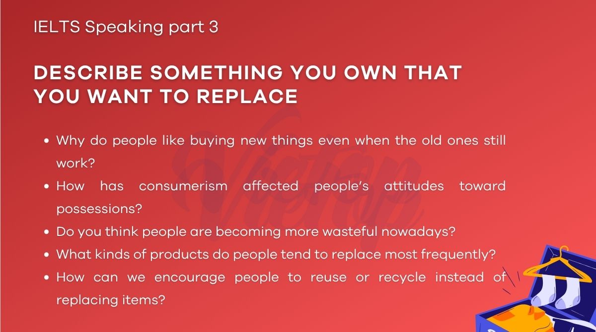Topic something you own that you want to replace - IELTS Speaking Part 3