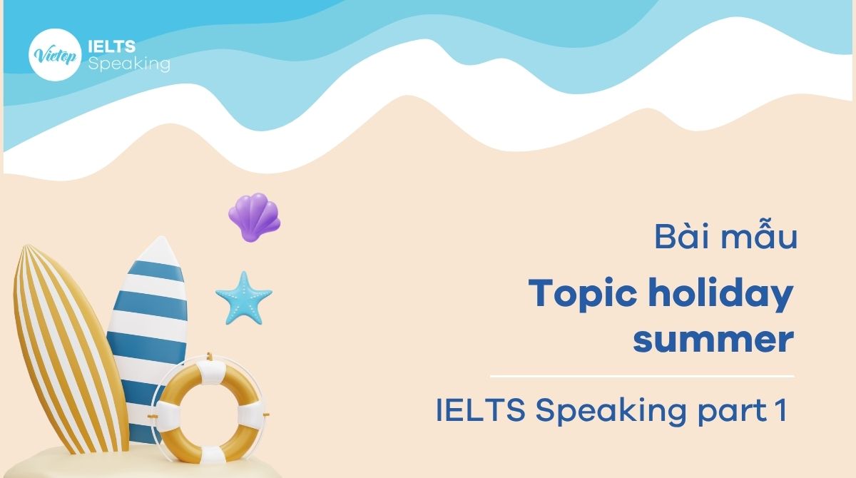 Topic holiday summer - Bài mẫu IELTS Speaking Part 1