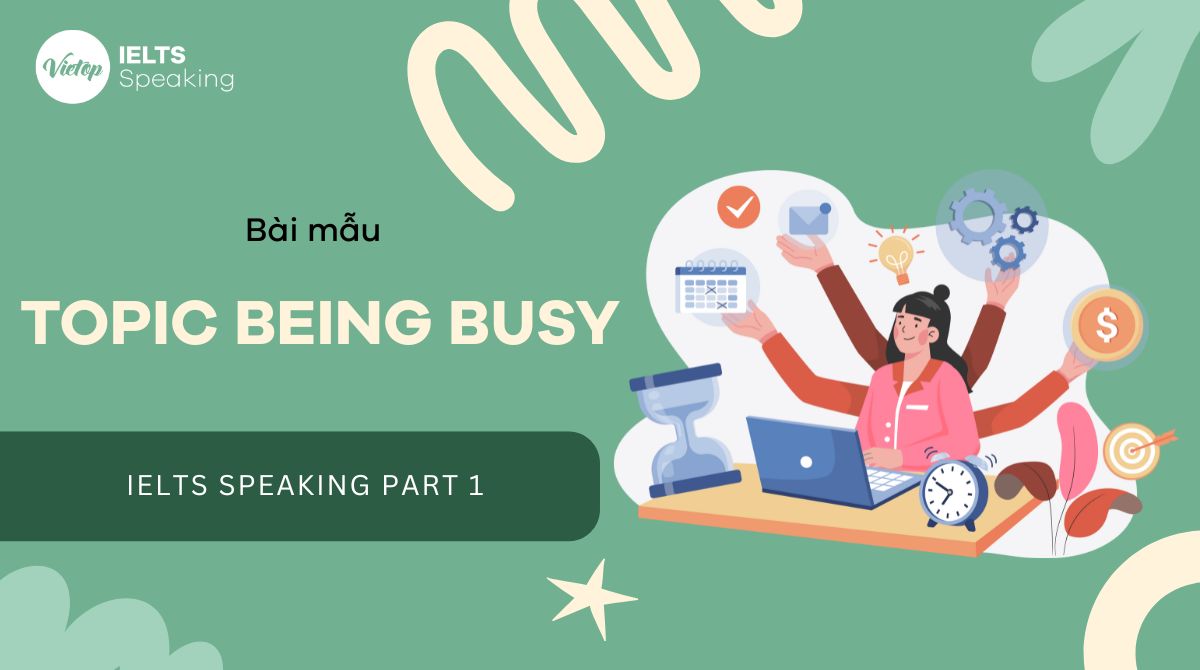 Cách trả lời topic being busy IELTS Speaking Part 1 hiệu quả