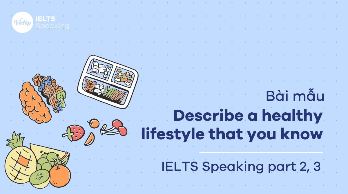 Describe a healthy lifestyle that you know - Bài mẫu IELTS Speaking Part 2 & 3