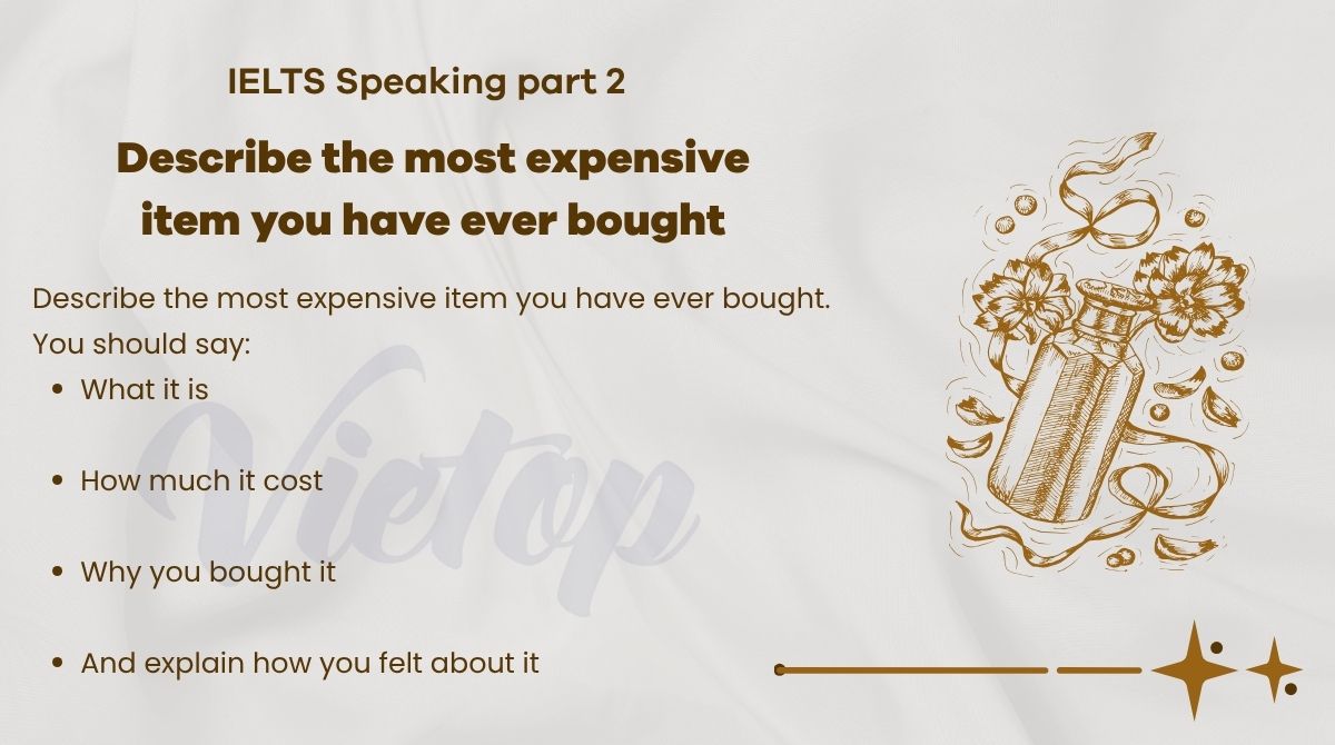 Describe the most expensive item you have ever bought - IELTS Speaking Part 2
