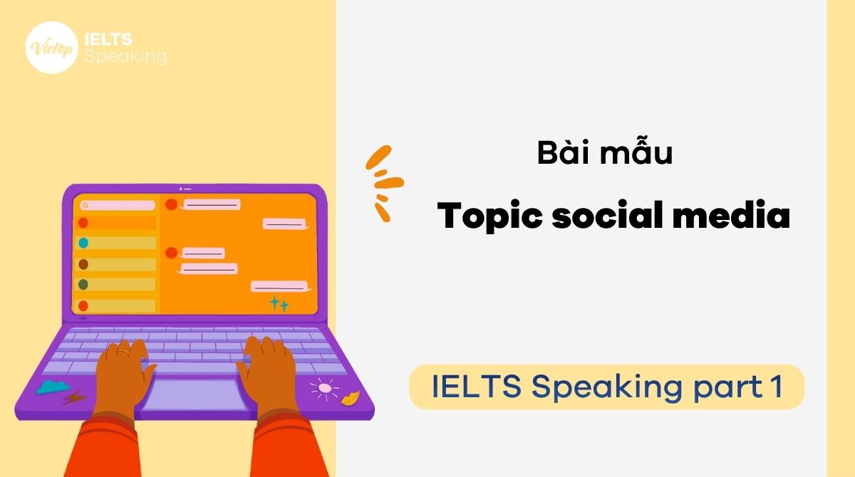 Học cách trả lời IELTS Speaking Part 1 topic social media tự nhiên và hiệu quả
