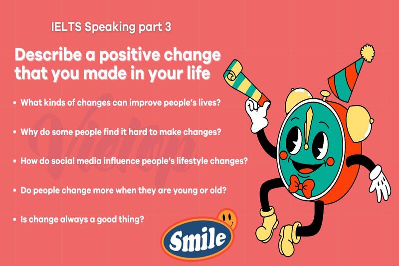 Topic a positive change that you made in your life - IELTS Speaking Part 3