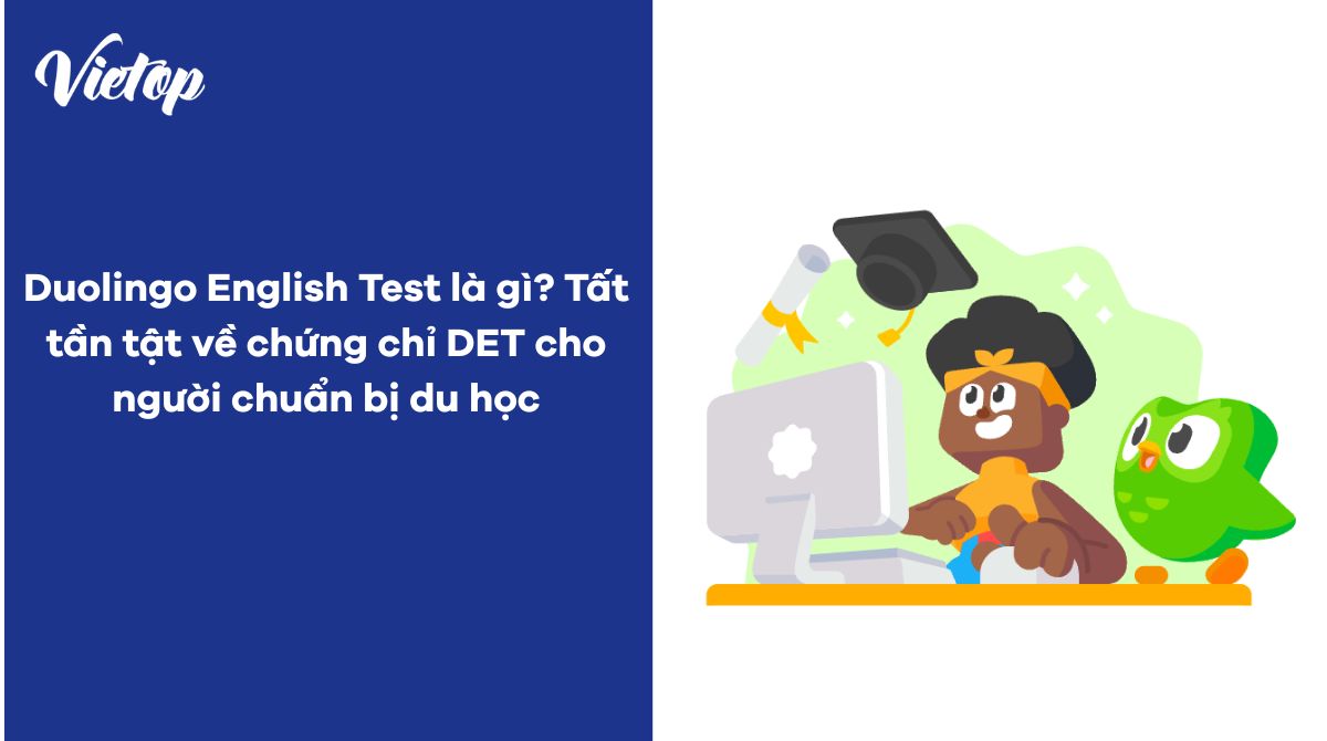 Duolingo English Test là gì? Tất tần tật về chứng chỉ DET cho người chuẩn bị du học