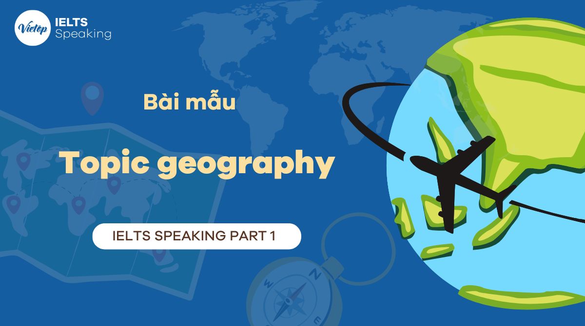 Topic geography – Bài mẫu IELTS Speaking Part 1