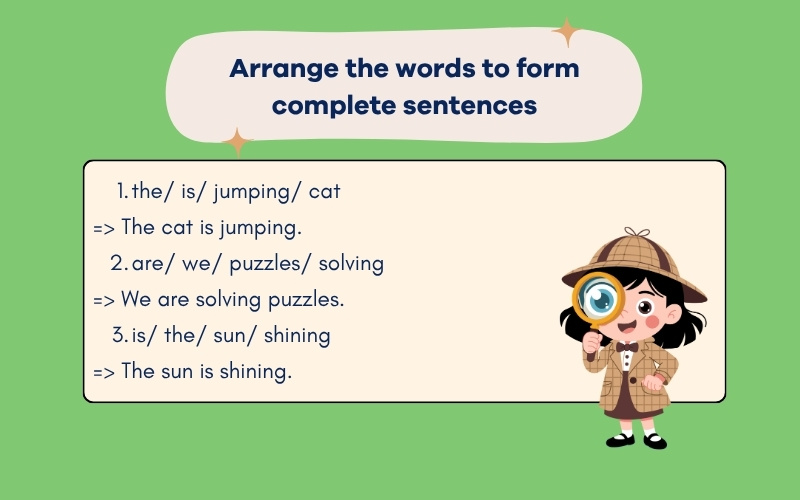 Arrange the words to form complete sentences